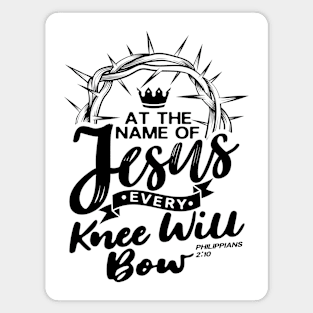 At The Name Of Jesus EVERY KNEE WILL BOW - Philippians 2:10 Magnet